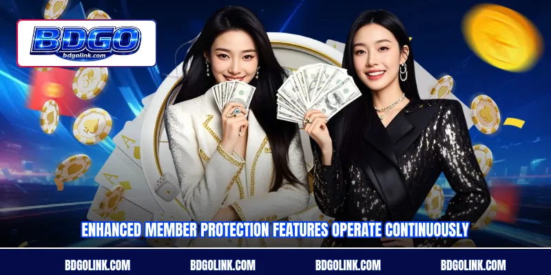 Enhanced member protection features operate continuously