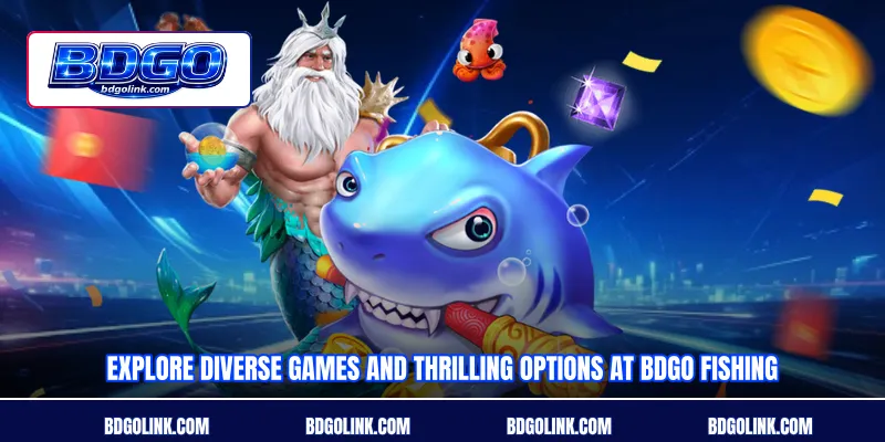 Explore diverse games and thrilling options at BDGO Fishing