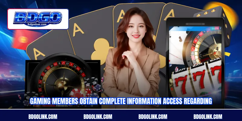 Gaming members obtain complete information access regarding