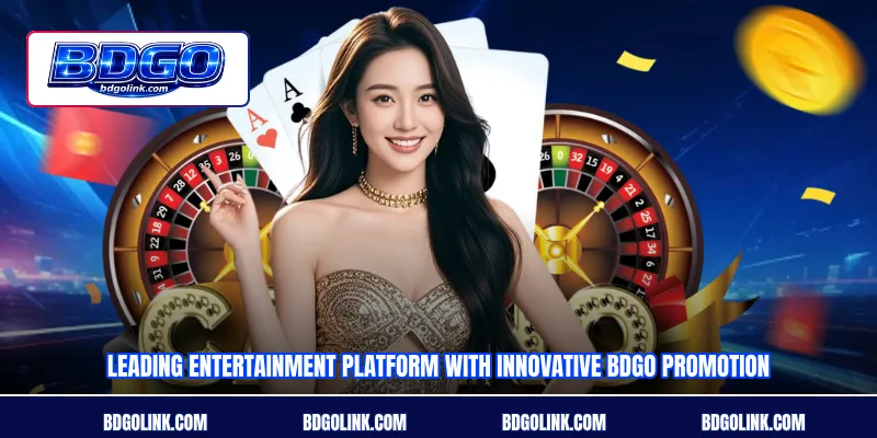 Leading entertainment platform with innovative BDGO Promotion