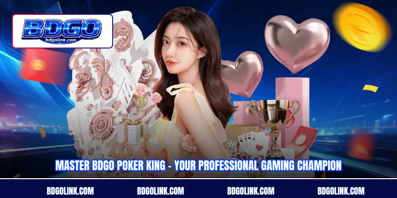 Master BDGO Poker King – Your Professional Gaming Champion