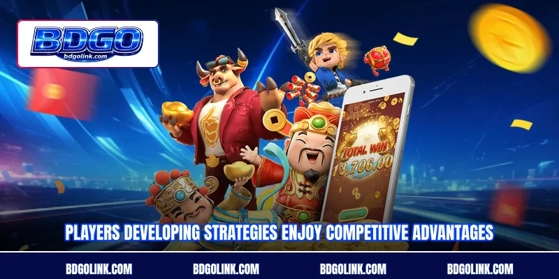 Players developing strategies enjoy competitive advantages