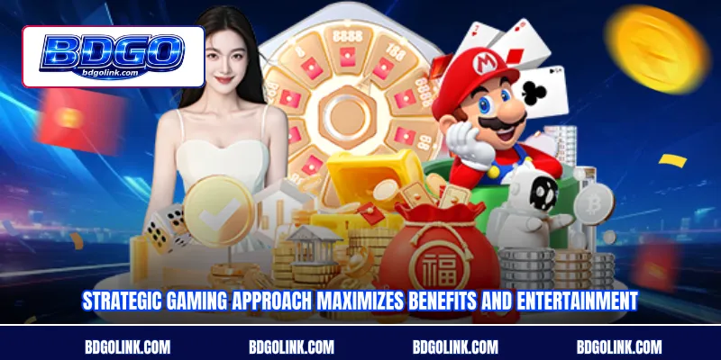 Strategic gaming approach maximizes benefits and entertainment
